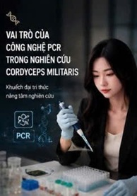 VAI TRÒ CỦA CÔNG NGHỆ PCR TRONG NGHIÊN CỨU ĐÔNG TRÙNG HẠ THẢO
